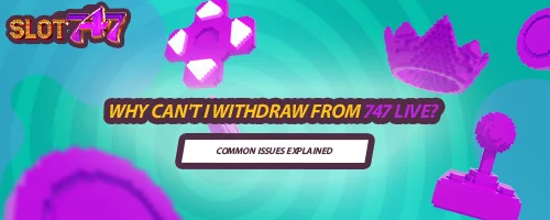 Why Can't I Withdraw from 747 LIVE? Common Issues Explained